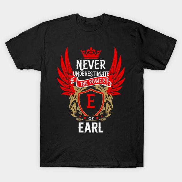 Never Underestimate The Power Earl | Earl First Name, Earl Family Name, Earl Surname T-Shirt by TuckerMcclainKNVUu